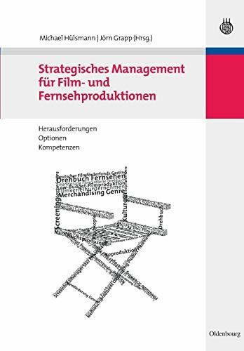 Strategisches Management für Film- und Fernsehproduktionen: Herausforderungen, Optionen, Kompetenzen