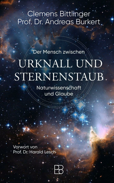 Urknall und Sternenstaub: Der Mensch zwischen Naturwissenschaft und Glaube