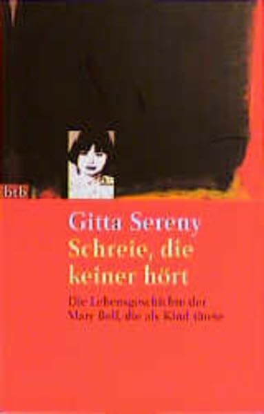 Schreie, die keiner hört. Die Lebensgeschichte der Mary Bell, die als Kind tötete (btb-TB)