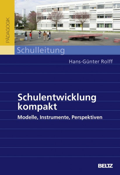 Schulentwicklung kompakt: Modelle, Instrumente, Perspektiven