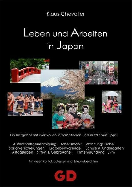 Leben und Arbeiten in Japan: Ein Ratgeber mit wertvollen Informationen und nützlichen Tipps. Aufenthaltsgenehmigung, Arbeitsmarkt, Wohnungssuche, ... vielen Kontaktadressen und Erlebnisberichten