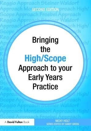 Bringing the High Scope Approach to your Early Years Practice Bringing the High Scope Approach to your Early Years Practice