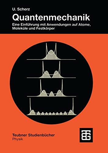 Quantenmechanik: Eine Einführung Mit Anwendungen Auf Atome, Moleküle Und Festkörper (Teubner Studienbücher Physik) (German Edition)