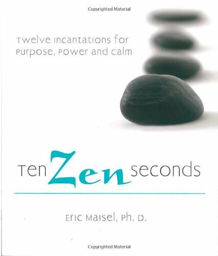 Ten Zen Seconds: Twelve Incantations for Purpose, Power and Calm