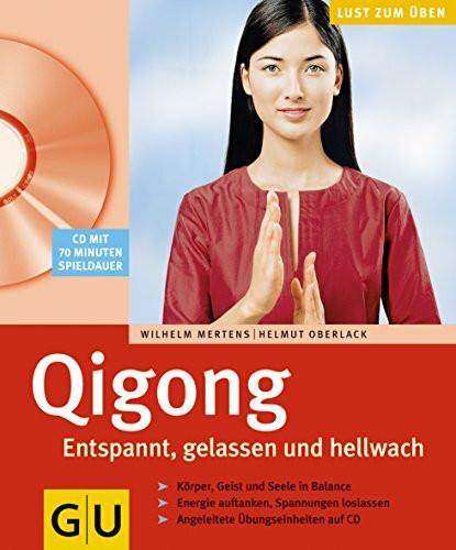 Qi Gong. Entspannt, gelassen und hellwach. Lust zum Üben