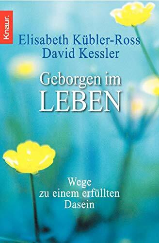 Geborgen im Leben: Wege zu einem erfüllten Dasein