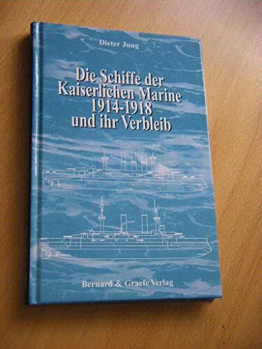 Die Schiffe der Kaiserlichen Marine 1914-1918 und ihr Verbleib