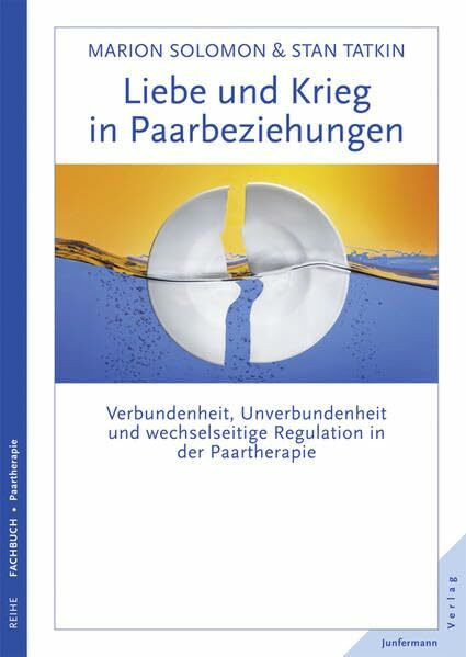 Liebe und Krieg in Paarbeziehungen: Verbundenheit, Unverbundenheit und wechselseitige Regulation in der Paartherapie