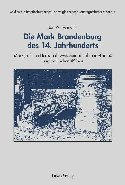 Die Mark Brandenburg des 14. Jahrhunderts: Markgräfliche Herrschaft zwischen räumlicher 'Ferne' und politischer 'Krise' (Studien zur brandenburgischen und vergleichenden Landesgeschichte)