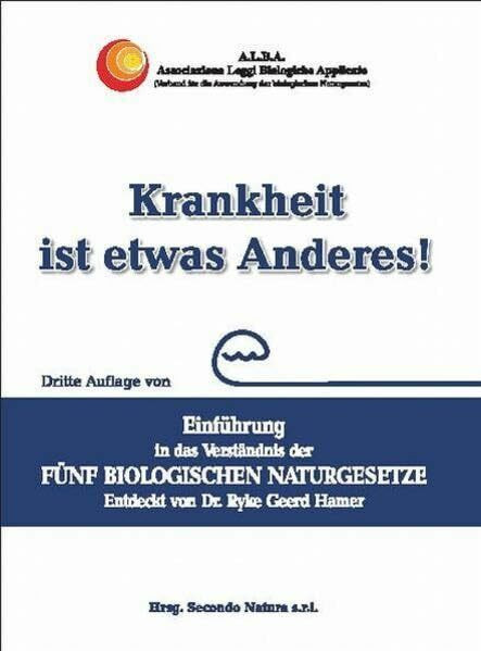 Krankheit ist etwas Anderes!: Einführung in das Verständnis der fünf biologischen Naturgesetze