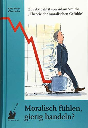 Moralisch fühlen, gierig handeln?: Zur Aktualität von Adam Smiths „Theorie der moralischen Gefühle“