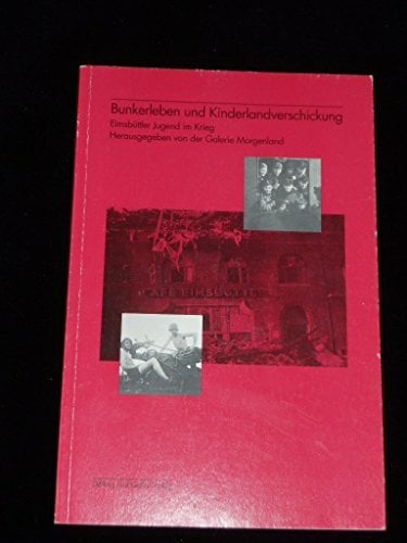 Bunkerleben und Kinderlandverschickung. Eimsbüttler Jugend im Krieg Bunkerleben und Kinderlandverschickung. Eimsbüttler Jugend im Krieg