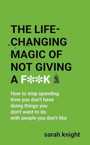 The Life-Changing Magic of Not Giving a F**k: The bestselling book everyone is talking about (A No F*cks Given Guide)