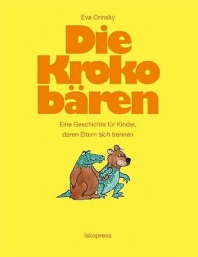 Die Krokobären: Eine Geschichte für Kinder, deren Eltern sich trennen
