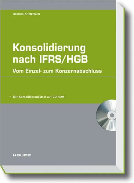 Konsolidierung nach IFRS / HGB: Vom Einzel- zum Konzernabschluss (Haufe Fachpraxis) Konsolidierung nach IFRS / HGB: Vom Einzel- zum Konzernabschluss (Haufe Fachpraxis)