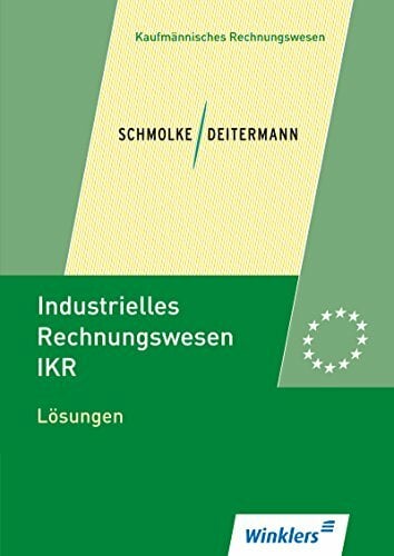 Industrielles Rechnungswesen - IKR: Lösungen Industrielles Rechnungswesen - IKR: Lösungen