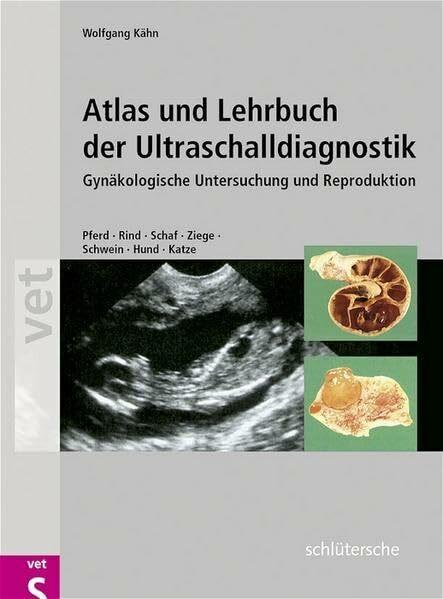 Atlas und Lehrbuch der Ultraschalldiagnostik: Gynäkologische Untersuchung und Reproduktion Pferd - Rind - Schaf - Ziege - Schwein - Hund - Katze