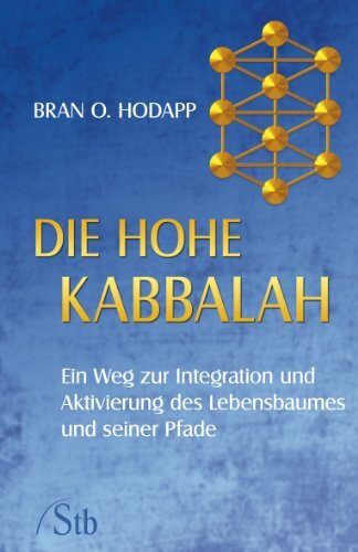 Die hohe Kabbalah - Ein Weg zur Integration und Aktivierung des Lebensbaumes und seiner Pfade