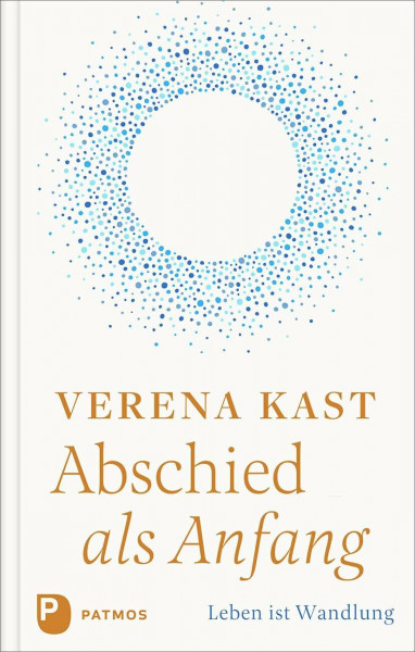 Abschied als Anfang: Leben ist Wandlung