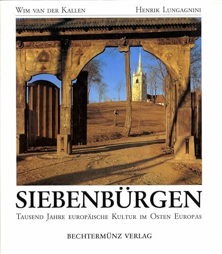 Siebenbürgen. Tausend Jahre europäische Kultur im Osten Europas