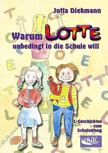 Warum Lotte unbedingt in die Schule will: L-Geschichten zum Schulanfang Warum Lotte unbedingt in die Schule will: L-Geschichten zum Schulanfang