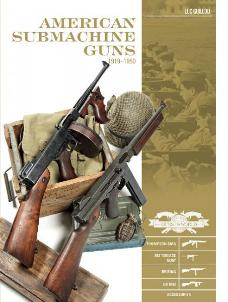 American Submachine Guns 1919-1950: Thompson Smg, M3 Grease Gun, Reising, Ud M42, and Accessories