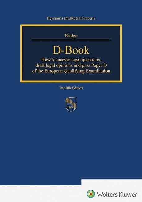 D-Book: How to answer legal opinions, draft legal opinions and pass paper D of the European Qualifying Examination (Heymanns Intellectual Property) D-Book: How to answer legal opinions, draft legal opinions and pass paper D of the European Qualifying Examination (Heymanns Intellectual Property)