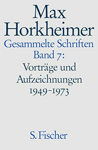 Max Horkheimer. Gesammelte Schriften - Gebundene Ausgaben: Band 7: Vorträge und Aufzeichnungen 1949-1973: Philosophisches; Würdigungen; Gespräche