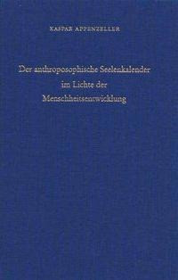 Der anthroposophische Seelenkalender im Lichte der Menschheitsentwicklung