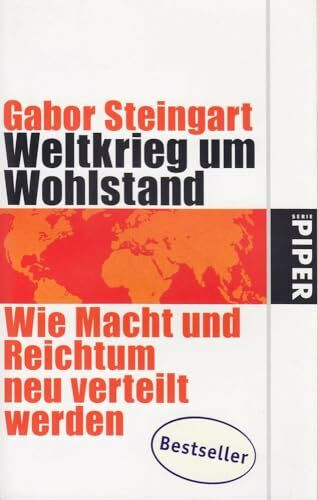 Weltkrieg um Wohlstand: Wie Macht und Reichtum neu verteilt werden (Piper Taschenbuch, Band 25074)
