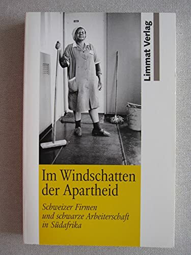 Im Windschatten der Apartheid. Schweizer Firmen und schwarze Arbeiterschaft in Südafrika