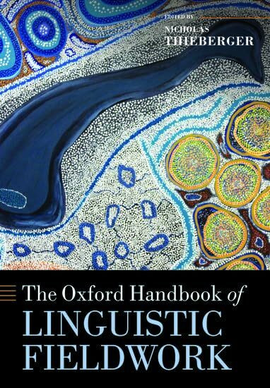 The Oxford Handbook of Linguistic Fieldwork (Oxford Handbooks) (Oxford Handbooks in Linguistics)