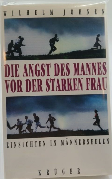 Die Angst des Mannes vor der starken Frau. Einsichten in Männerseelen