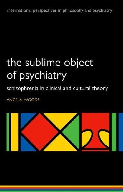 The Sublime Object of Psychiatry: Schizophrenia in Clinical and Cultural Theory