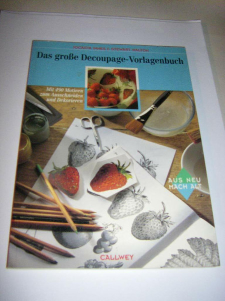 Das grosse Decoupage Vorlagenbuch: Mit 490 Motiven zum Ausschneiden und Dekorieren. Aus Neu mach alt (Callwey Creativ)