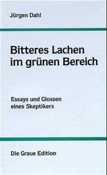 Bitteres Lachen im grünen Bereich: Essays und Glossen eines Skeptikers (Die Graue Reihe)