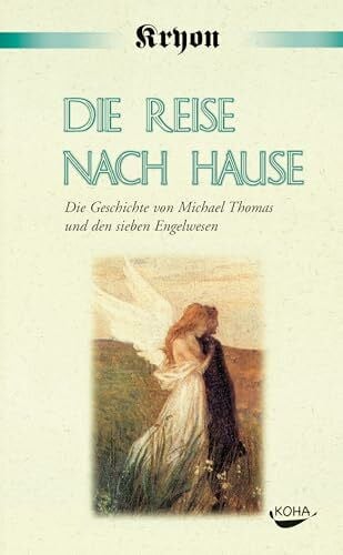 Die Reise nach Hause: Eine Kryon-Parabel. Die Geschichte von Michael Thomas und den sieben Engelwesen