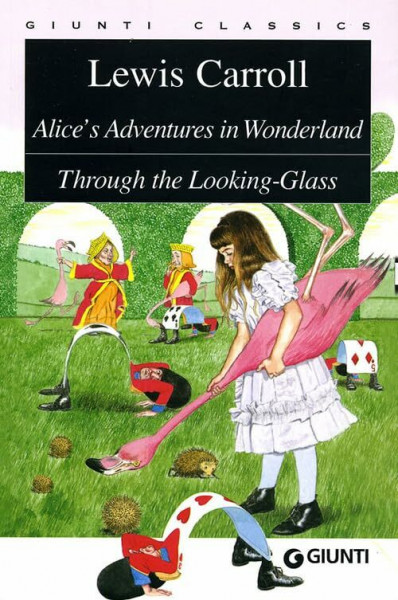Alice's Adventures in Wonderland. Through the Looking-Glass (Giunti classics)