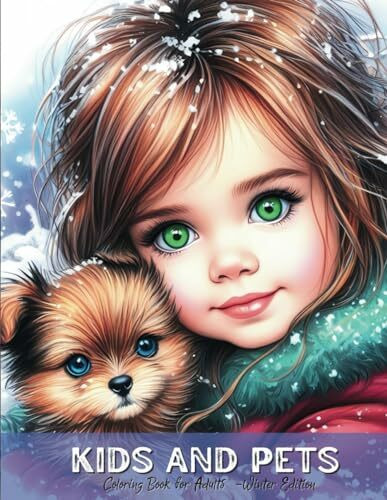 Kids and Pets - Coloring Book For Adults - Winter Edition: Grayscale Coloring Book - Cute Children and Animals Realistic Portraits for Relaxation ... Relief (Grayscale Children Portraits, Band 3)