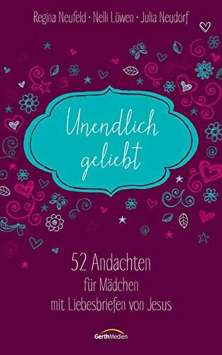 Unendlich geliebt: 52 Andachten für Mädchen mit Liebesbriefen von Jesus