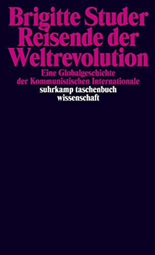 Reisende der Weltrevolution: Eine Globalgeschichte der Kommunistischen Internationale (suhrkamp taschenbuch wissenschaft)