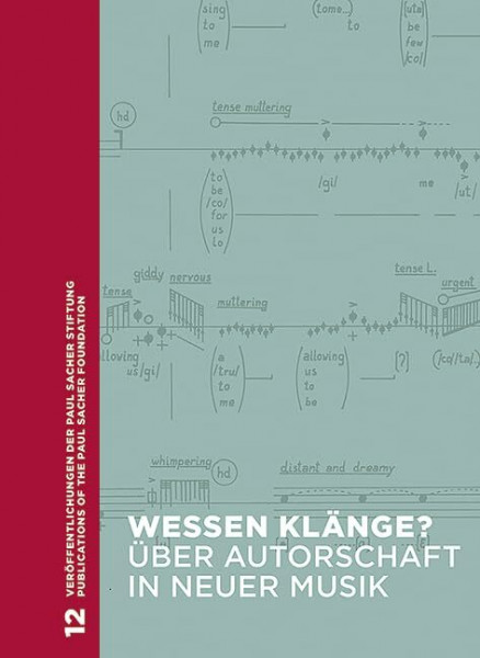 Wessen Klänge? Über Autorschaft in neuer Musik: Internationales Symposion der Paul Sacher Stiftung, Basel, 27.-19. April 2011. Band 12. (Veröffentlichungen der Paul Sacher Stiftung, Band 12)