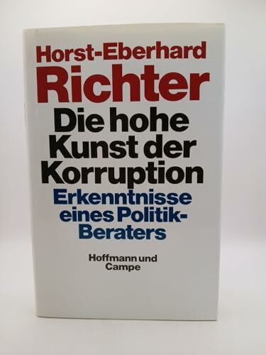 Die hohe Kunst der Korruption. Erkenntnisse eines Politik- Beraters