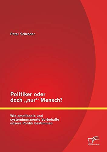 Politiker oder doch "nur" Mensch? Wie emotionale und systemimmanente Vorbehalte unsere Politik bestimmen