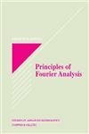 Principles of Fourier Analysis: A Text and Reference for Scientists, Engineers, and Mathematicians (Studies in Advanced Mathematics)