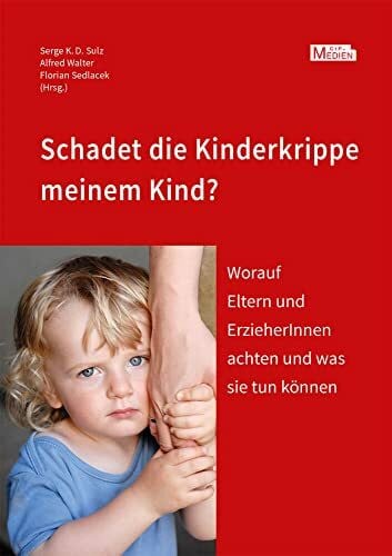 Schadet die Kinderkrippe meinem Kind?: Worauf Eltern und ErzieherInnen achten und was sie tun können (CIP-Medien)