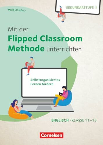 Mit der Flipped Classroom-Methode unterrichten - Selbstorganisiertes Lernen fördern - Englisch - Klasse 11-13: Buch mit Kopiervorlagen und Webcode