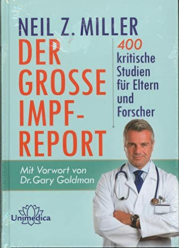 Der große Impfreport: 400 kritische Studien für Eltern und Forscher. Mit Vorwort von Dr. Gary Goldman