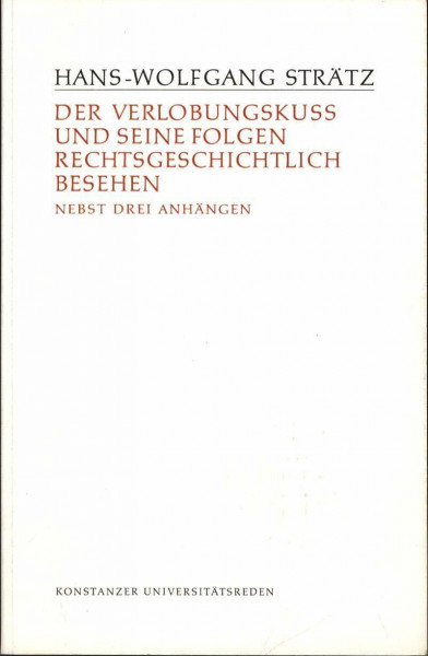 Der Verlobungskuss und seine Folgen rechtsgeschichtlich gesehen (Konstanzer Universitätsreden)