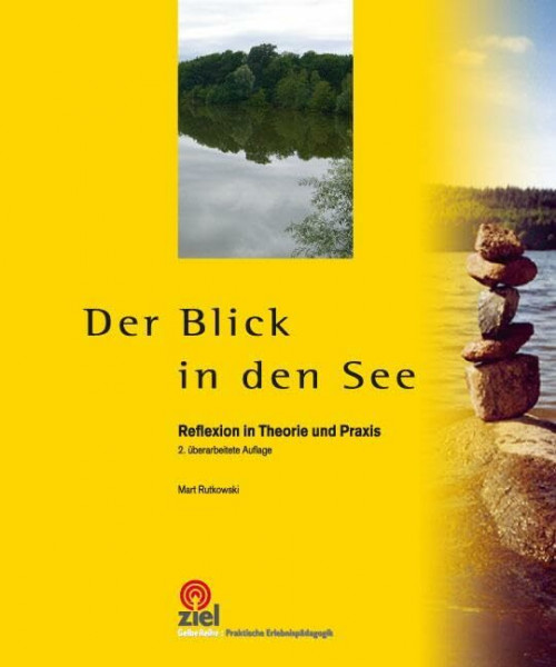 Der Blick in den See: Reflexion in Theorie und Praxis (Gelbe Reihe: Praktische Erlebnispädagogik)